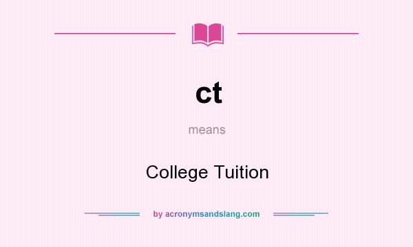 What does ct mean? It stands for College Tuition