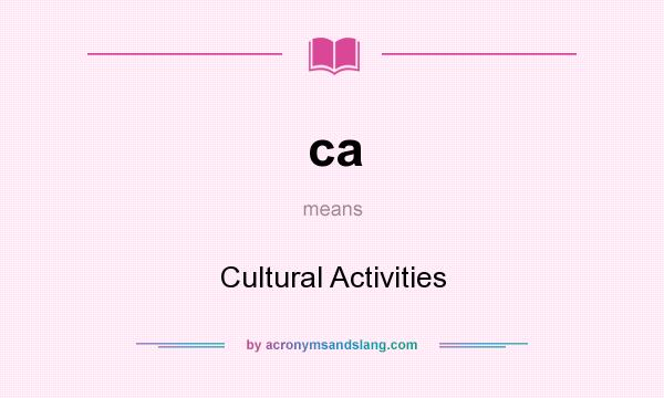 What does ca mean? It stands for Cultural Activities