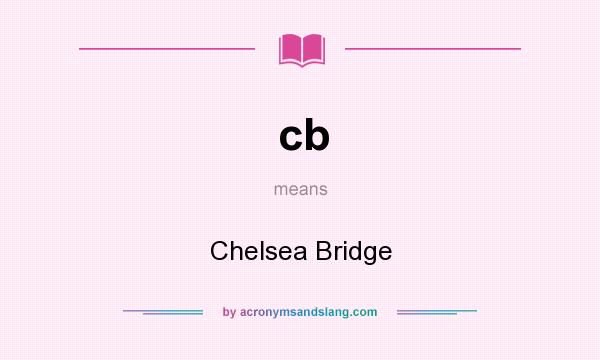 What does cb mean? It stands for Chelsea Bridge