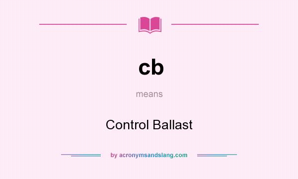 What does cb mean? It stands for Control Ballast