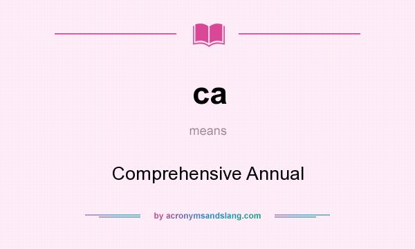 What does ca mean? It stands for Comprehensive Annual