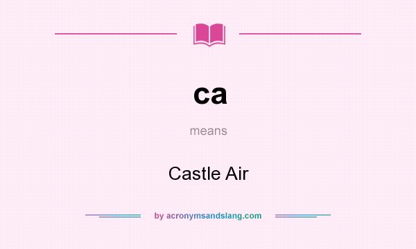 What does ca mean? It stands for Castle Air
