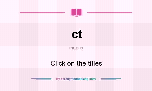 What does ct mean? It stands for Click on the titles