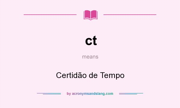 What does ct mean? It stands for Certidão de Tempo
