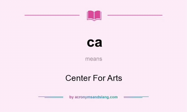 What does ca mean? It stands for Center For Arts