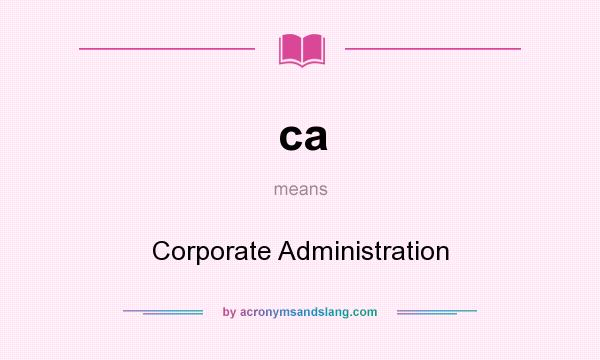 What does ca mean? It stands for Corporate Administration