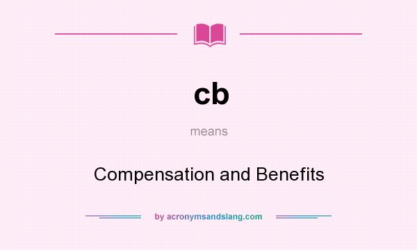 What does cb mean? It stands for Compensation and Benefits