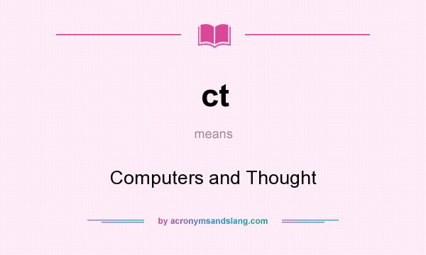 What does ct mean? It stands for Computers and Thought