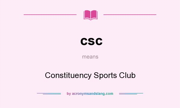 What does csc mean? It stands for Constituency Sports Club