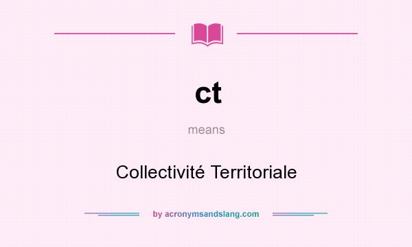 What does ct mean? It stands for Collectivité Territoriale