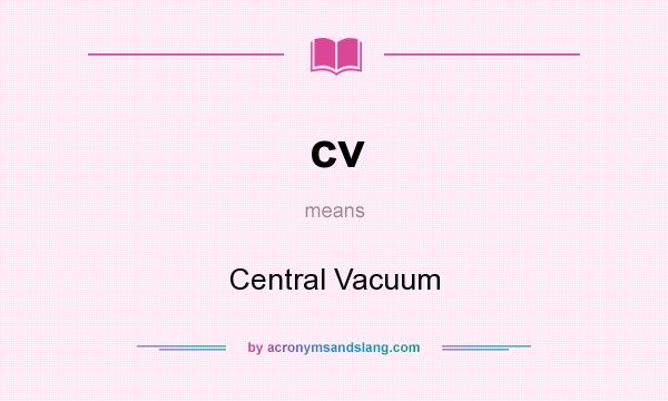 What does cv mean? It stands for Central Vacuum
