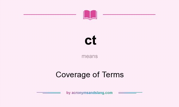 What does ct mean? It stands for Coverage of Terms