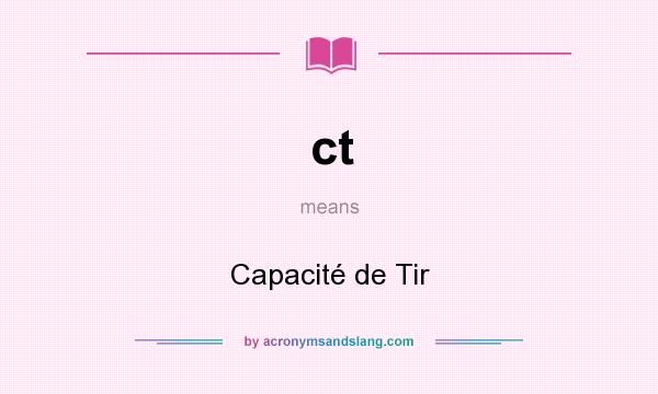 What does ct mean? It stands for Capacité de Tir