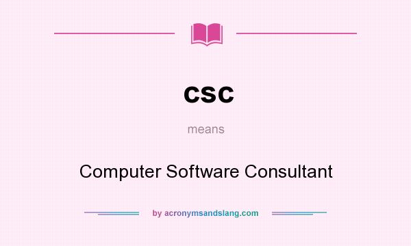 What does csc mean? It stands for Computer Software Consultant