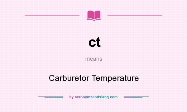 What does ct mean? It stands for Carburetor Temperature