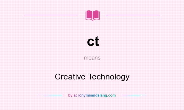 What does ct mean? It stands for Creative Technology