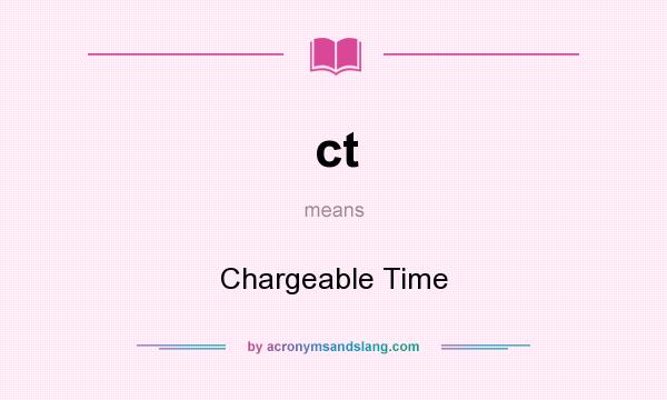 What does ct mean? It stands for Chargeable Time