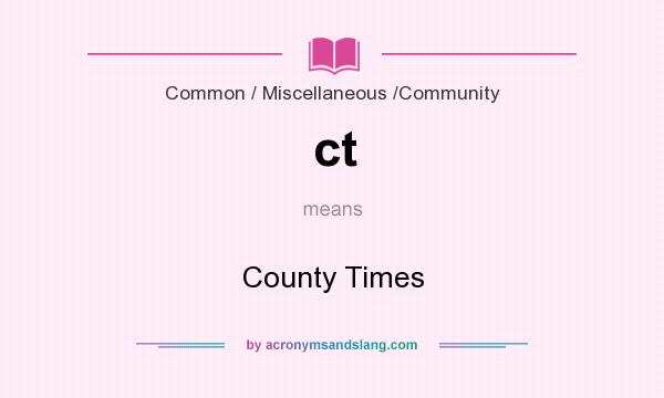 What does ct mean? It stands for County Times