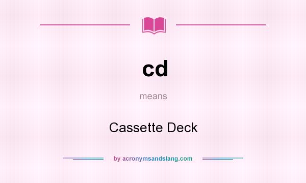 What does cd mean? It stands for Cassette Deck