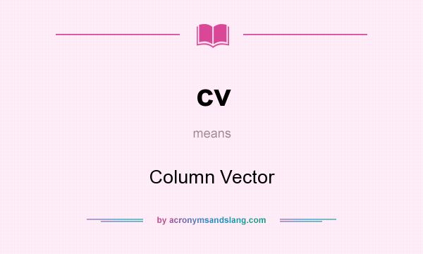 What does cv mean? It stands for Column Vector