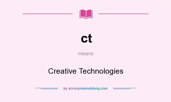What does ct mean? It stands for Creative Technologies