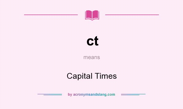 What does ct mean? It stands for Capital Times