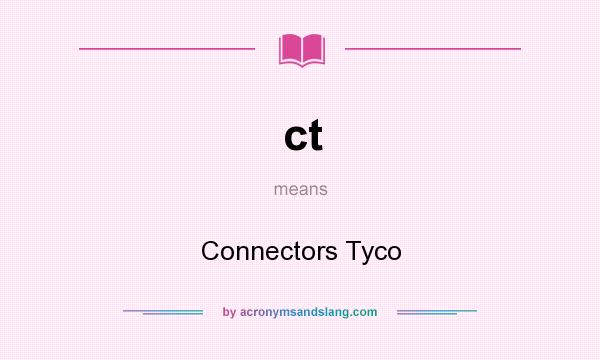 What does ct mean? It stands for Connectors Tyco