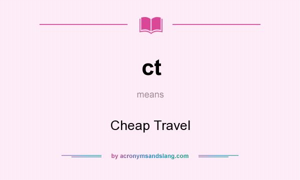 What does ct mean? It stands for Cheap Travel