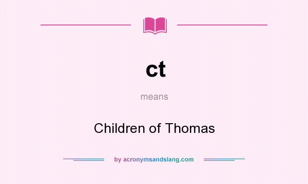 What does ct mean? It stands for Children of Thomas