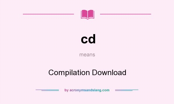 What does cd mean? It stands for Compilation Download
