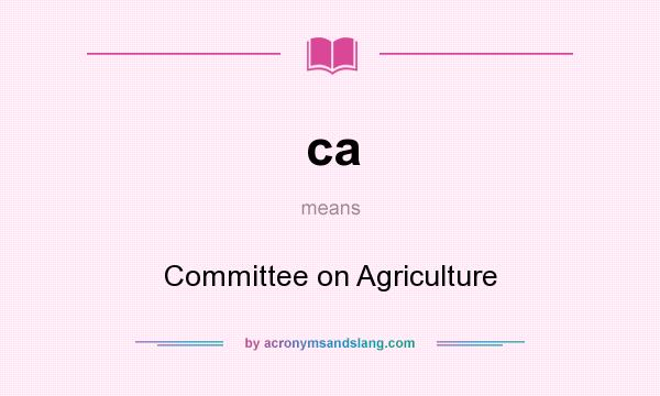 What does ca mean? It stands for Committee on Agriculture