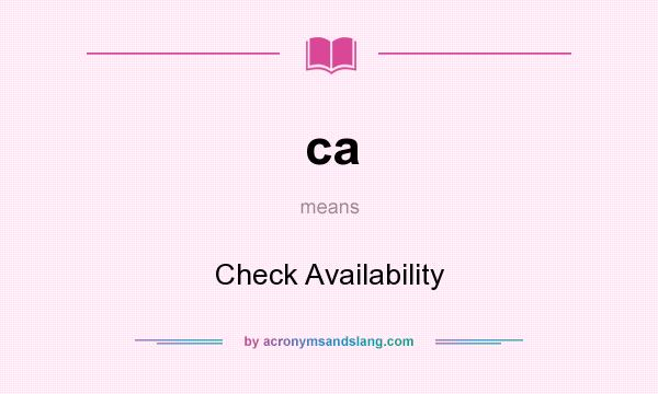 What does ca mean? It stands for Check Availability