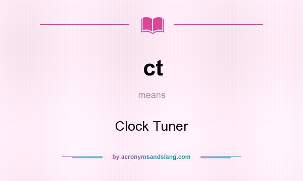 What does ct mean? It stands for Clock Tuner