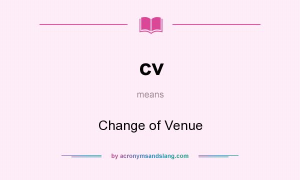 What does cv mean? It stands for Change of Venue