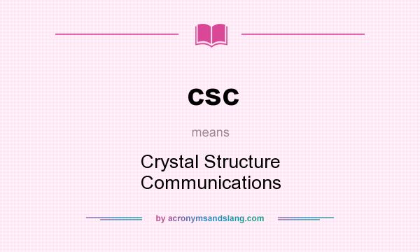 What does csc mean? It stands for Crystal Structure Communications
