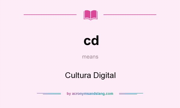 What does cd mean? It stands for Cultura Digital