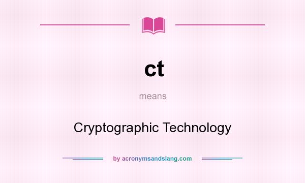 What does ct mean? It stands for Cryptographic Technology