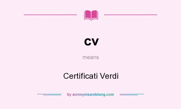 What does cv mean? It stands for Certificati Verdi