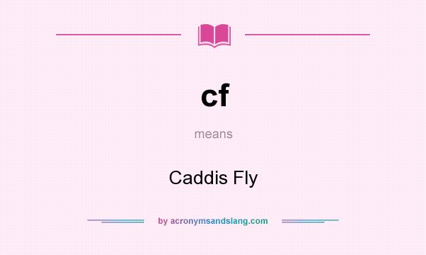 What does cf mean? It stands for Caddis Fly