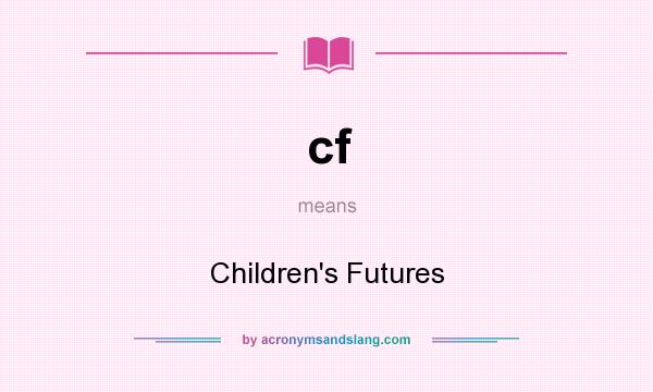 What does cf mean? It stands for Children`s Futures