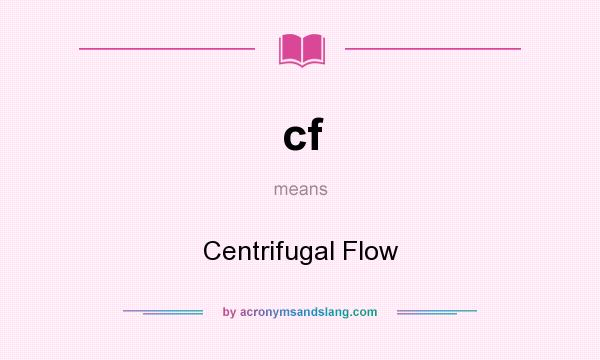 What does cf mean? It stands for Centrifugal Flow