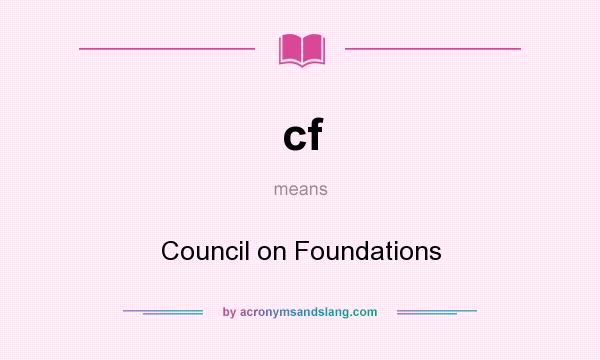 What does cf mean? It stands for Council on Foundations