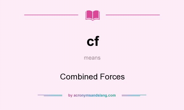 What does cf mean? It stands for Combined Forces