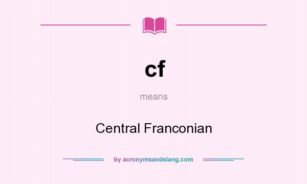 What does cf mean? It stands for Central Franconian