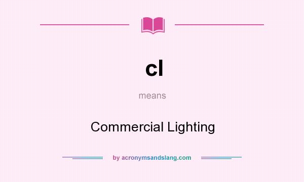What does cl mean? It stands for Commercial Lighting