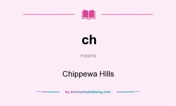 What does ch mean? It stands for Chippewa Hills