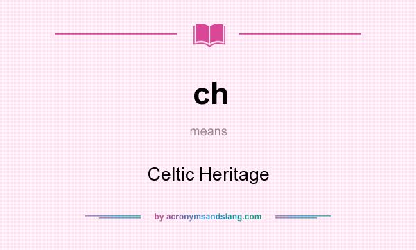 What does ch mean? It stands for Celtic Heritage