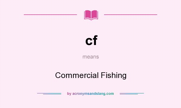 What does cf mean? It stands for Commercial Fishing