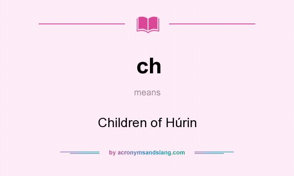 What does ch mean? It stands for Children of Húrin