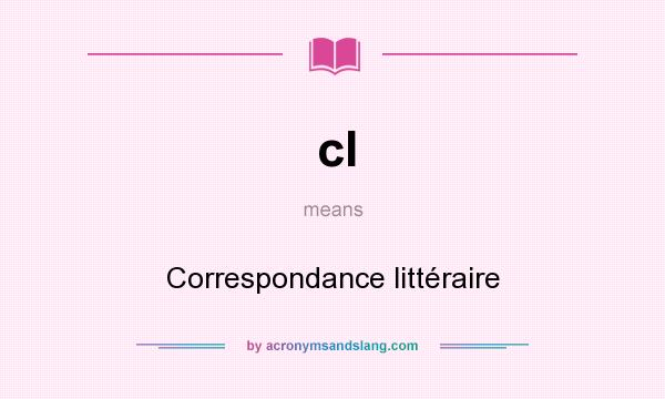 What does cl mean? It stands for Correspondance littéraire
